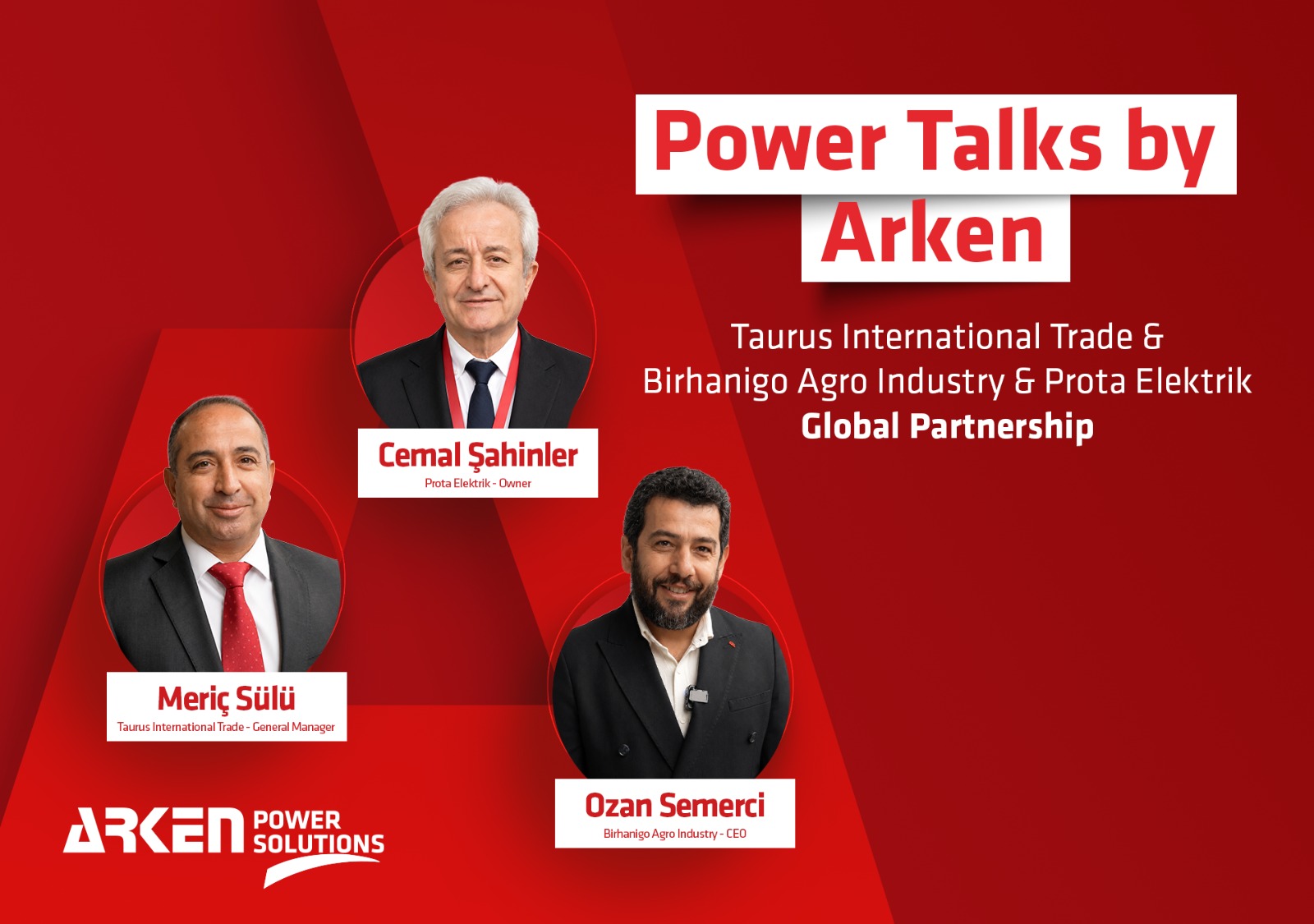 Power Talks by Arken / Taurus International Trade Genel Müdürü Meriç Sülü, Birhanigo Agro Industry CEO'su Ozan Semerci ve Prota Elektrik Sahibi Cemal Şahinler